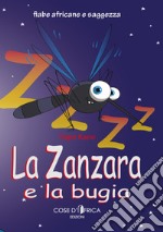 La zanzara e la bugia. Ediz. illustrata