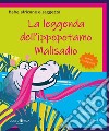 La leggenda dell'ippopotamo Malisadio. Ediz. illustrata libro