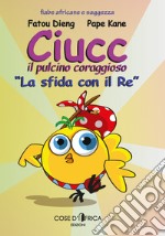 Ciucc, il pulcino coraggioso. La sfida con il re