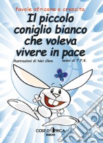 Il piccolo coniglio bianco che voleva vivere in pace libro