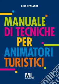 Manuale di tecniche per animatori turistici libro