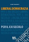 Liberaldemocrazia per il XXI Secolo libro