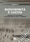 Biodiversità e caccia. Manifesto per l'autonomia dell'ecosistema territoriale veneziano libro di Babbo Luciano