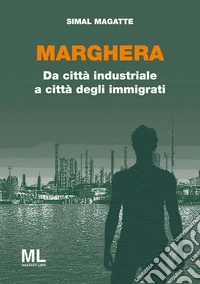 Marghera. Da città industriale a città degli immigrati