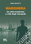 Marghera. Da città industriale a città degli immigrati libro