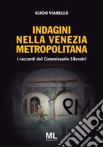 I racconti del commissario Silvestri. Indagini nella Venezia metropolitana. Con app