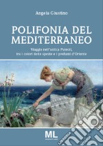 Polifonia del Mediterraneo. Viaggio nell`antica Puteoli tra i colori delle spezie e i profumi d`oriente libro usato