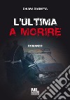 L'ultima a morire libro di Gagietta Chiara