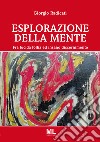 Esplorazione della mente. Fra lucida follia e insano discernimento libro di Radicati Giorgio