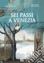 Sei passi a Venezia. Ediz. illustrata libro