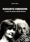 Margarita Konenkova. La spia che sedusse Albert Einstein libro