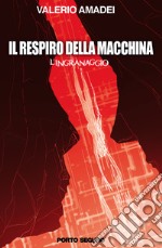 Il respiro della macchina. L'ingranaggio libro