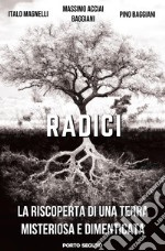 Radici. Scoprendo il Mugello tra passato e presente sulle orme di una famiglia mezzadra libro