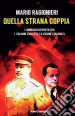 Quella strana coppia. L'ambiguo rapporto fra l'italiano Togliatti e il regime stalinista libro