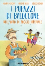 I pupazzi di Baloccone nell'orto di Poggio Imperiale. Ediz. illustrata