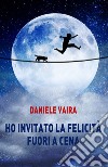 Ho invitato la felicità fuori a cena libro