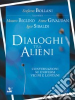 Dialogo tra alieni. Conversazioni su universi vicini e lontani libro