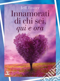 Innamorati di chi sei, qui e ora