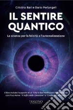 Il sentire quantico. La scienza per la felicità e l'autorealizzazione. Con QR Code con contenuti multimediali extra