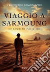 Viaggio a Sarmoung. Un cammino iniziatico libro di Giacovazzo Francesco