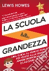 La scuola della grandezza. Una guida al mondo reale per vivere alla grande, amare profondamente e lasciare un segno libro