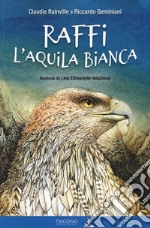 Raffi l'aquila bianca. Ediz. a colori libro