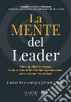 La mente del leader. Come guidare te stesso, i tuoi collaboratori e la tua organizzazione verso risultati straordinari libro