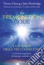 The premonition code. La scienza della precognizione. In che modo la percezione del futuro può cambiarti la vita libro