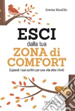 Esci dalla tua zona di comfort. Espandi i tuoi confini per una vita oltre i limiti libro