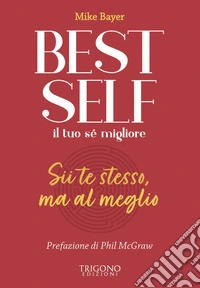 Best self. Il tuo sé migliore. Sii te stesso, ma al meglio libro