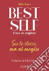 Best self. Il tuo sé migliore. Sii te stesso, ma al meglio libro