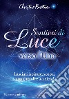 Sentieri di luce verso l'uno. Lasciati ispirare, scopri, comprendi e accelera! Con 26 Carte libro di Buettner Christine