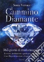 Il cammino diamante. 365 giorni di trasformazione. Esercizi, meditazioni e guida per contattare il tuo maestro interiore e le guide angeliche libro