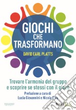 Giochi che trasformano. Trovare l'armonia del gruppo e scoprire se stessi con il gioco libro