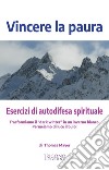 Vincere la paura. Esercizi di autodifesa spirituale libro