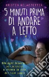 5 minuti prima di andare a letto. Dialoghi interiori per iniziare a vivere la vita dei tuoi sogni libro di Helmstetter Kristen