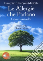 Le allergie che parlano. Come guarirle? libro