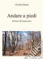 Andare a piedi. Ritorno all'umanesimo libro