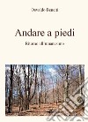 Andare a piedi. Ritorno all'umanesimo libro di Benetti Osvaldo