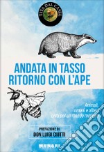 Andata in tasso, ritorno con l'ape. Animali, umani e alberi uniti per un mondo migliore libro