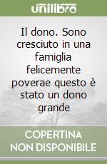 Il dono. Sono cresciuto in una famiglia felicemente poverae questo è stato un dono grande libro