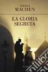 La gloria segreta libro di Machen Arthur