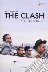 The Clash. Vite, idee, canzoni libro