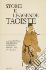 Storie e leggende taoiste. Maghi, monaci e guerrieri immortali in una Cina da favola libro