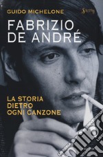 Fabrizio De André. La storia dietro ogni canzone