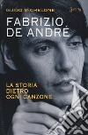 Fabrizio De André. La storia dietro ogni canzone libro