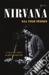 Nirvana. Kill your friends libro
