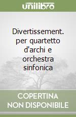 Divertissement. per quartetto d'archi e orchestra sinfonica