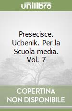 Presecisce. Ucbenik. Per la Scuola media. Vol. 7 libro