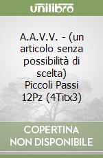 A.A.V.V. - (un articolo senza possibilità di scelta) Piccoli Passi 12Pz (4Titx3) libro